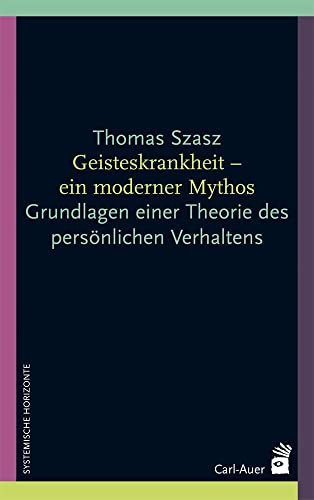 Geisteskrankheit - ein moderner Mythos: Grundlagen einer Theorie des persönlichen Verhaltens von Auer-System-Verlag, Carl